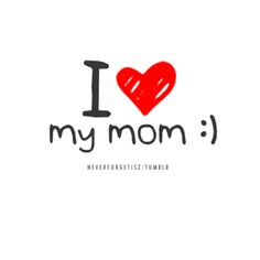 the word i love my mom is written in black and red