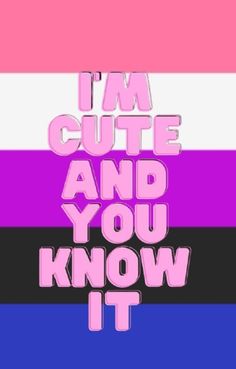 the words i'm cute and you know it in pink, blue, and purple