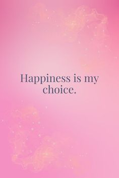 a pink background with the words happiness is my choice