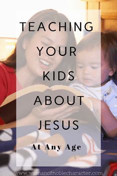 a mother reading to her child with the words teaching your kids about jesus at any age