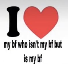 i love my bf who isn't my btt but is my bf