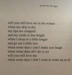 the poem is written in black and white on a sheet of paper that says, will you still love me in the winter when my skin is dry