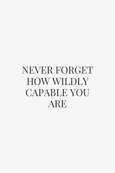 the words never forget how wildly capable you are