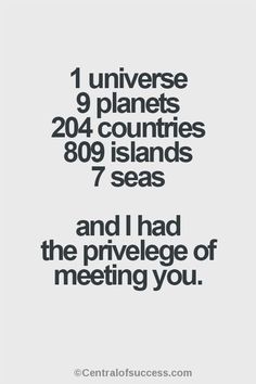 the text reads, i universale 9 planets 240 countries 909 islands 7 seas and i had the privelage of meeting you