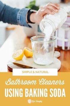 a person pouring water into a bowl with lemons on the side and text overlay that reads, simple & natural bathroom cleaners using baking soda