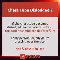 a red and white sign that says, chest tube dislodged? if the chest tube becomes dislodded from a patient's chest, the patient should exhale carefully apply