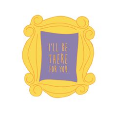 a purple and yellow sticker with the words i'll be there for you