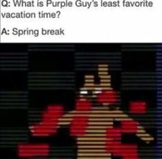 the text reads, what is purple guy's least favorite vacation time? spring break