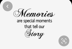 the words memories are special moments that tell our story on a white background with black lettering