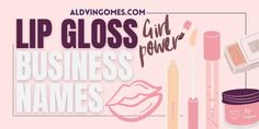 the words lip glosses, girl power and business names are shown in this illustration