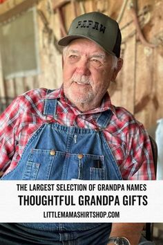 an older man wearing overalls and a hat with the words, the largest selection of grandpa