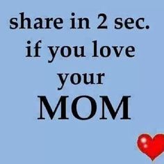 the words share in 2 sec if you love your mom on a blue background with a red heart