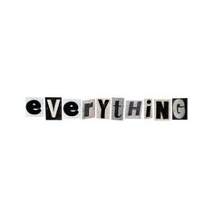 the word everything written in cut out letters on a white background with clippings