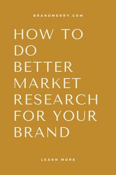 an orange background with the words how to do better market research for your brand on it