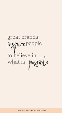 a quote that says great brands inspire people to believe in what is possible on it