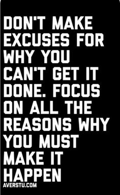 a black and white poster with the words don't make excuses for why you can't get it done