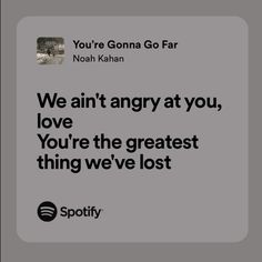 an ad for spotify with the caption we are angry at you, love you're the greatest thing we've lost