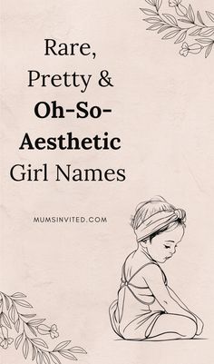 the cover of rare, pretty and oh - so - aesthetic girl names