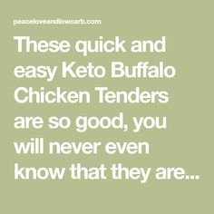 a quote that reads, these quick and easy keto buffalo chicken tenders are so good you will never even know