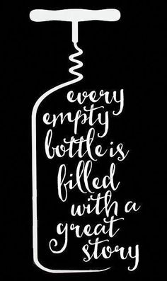 a black and white poster with the words, every empty bottle is filled with great story