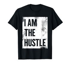 PRICES MAY VARY. Great for the Entrepreneur, Go Getter, and Self Starter. Make a statement with this trendy vintage, distressed design. I Am The Hustle. Lightweight, Classic fit, Double-needle sleeve and bottom hem Go Getter, The Hustle, Branded T Shirts, Top Styles, Fashion Branding, T Shirts, T Shirt, Clothes, Design