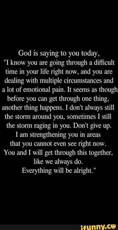 a black and white photo with the words god is saying to you today i know you are going through a difficult time in your life