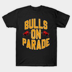 the bulls on parade t - shirt is black with yellow and red lettering that reads bulls on parade