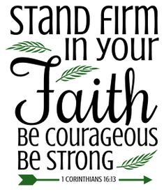 a bible quote with the words, stand firm in your faith be courageous be strong