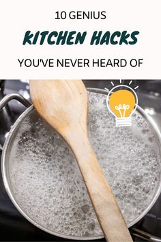 a wooden spoon sitting in a pan filled with boiling water and the words 10 genius kitchen hacks you've never heard of