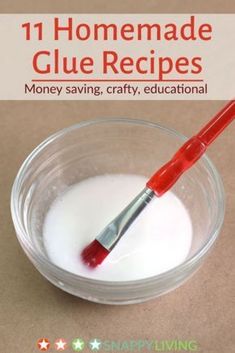 a glass bowl filled with white liquid and a red toothbrush in it, text reads 11 homemade glue recipes money saving crafty educational