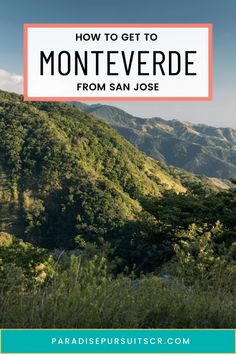 the mountains with text overlaying how to get to monteverde from san jose