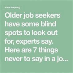 an older job seekings have some blind spots to look out for, experts say here are 7 things never to say in a job