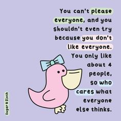 a pink bird with a bow on it's head and the words you can't please everyone, and you shouldn't even try because