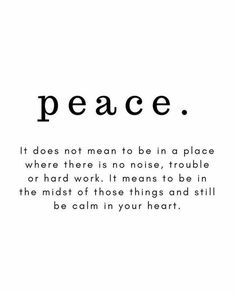 a quote that says peace it does not mean to be in a place where there is no noise, trouble or hard work