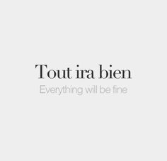 the words tout ira bien everything will be fine are in black and white