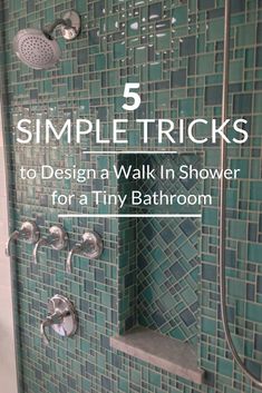 a bathroom shower with green tile and the words 5 simple tricks to design a walk in shower for a tiny bathroom