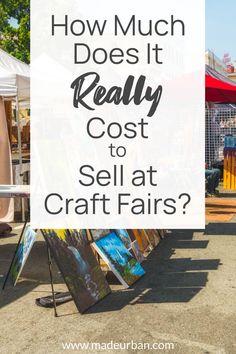 the words how much does it really cost to sell at craft fairs? in front of