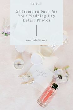 flowers and wedding rings on top of a table with text overlay that reads, diy mail 26 items to pack for your wedding day detail photos