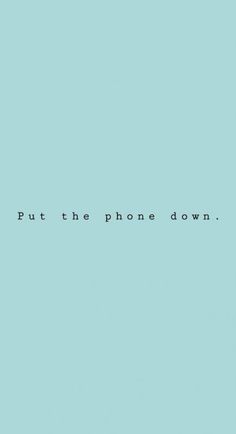 the words put the phone down are in black and white on a light blue background