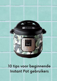 an instant pot with the words 10 tips vor beginnede instant pot gerbruikers