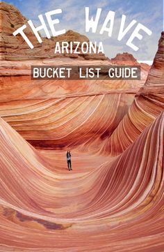 a man standing in the middle of a canyon with text overlay that reads, the wave arizona bucket list guide