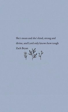 a blue sky with some flowers and a quote on the bottom that says she's mean and she's kind, strong and divine