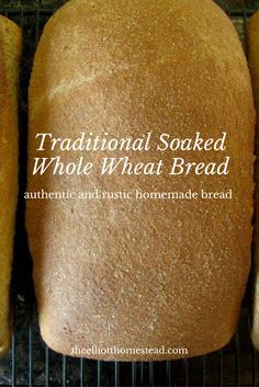 three loafs of bread sitting on top of a rack with the words traditional soaked whole wheat bread