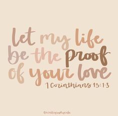 a quote that says let my life be the proof of your love, 1 corins