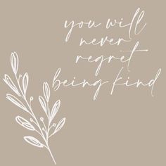 the words you will never regret being kind are drawn in white ink on a beige background