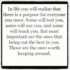 a quote that says, in life you will relize that there is a purpose for