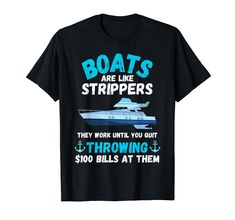 PRICES MAY VARY. This Funny Boat Lover Attire “Boats Are Like Strippers” Is The Ideal Outfit For Boys Men, dad, grandpa, father, grandfather Sailors, Boat Owners, Seamen, Mariners And Nautical Pontoon Boat Captains Who Like Their Fishing Boat, Motorboat, Speed Boat And Pon Ideal Pontoon Boating Graphic For Boat Captain, Fishermen dad, grandpa, grandfather Boaters, Sailboat Lovers, Sea Travel Enthusiasts Who Like Sailing In River, Oceans And Lakes. Great for Christmas, Birthday and Father's Day. Boating Season Quotes Funny, Boating Sayings, Motor Boating Funny Hilarious, Funny Boating Shirts, Funny Boat, Bait Shop, Outfit For Boys, Boat Humor, Funny Boating Meme