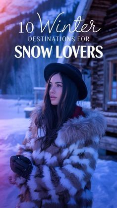 a woman wearing a fur coat and hat in the snow with text overlay that reads 10 winter destinations for snow lovers