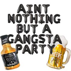 an image of beer and balloons that say it's not nothing but a gangsta party