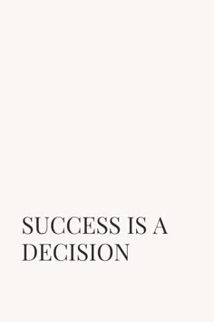 the words success is a decision are in black and white letters on a white background